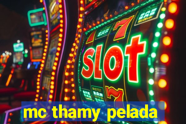 mc thamy pelada